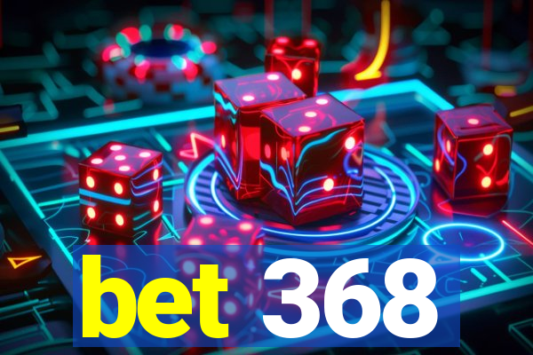 bet 368